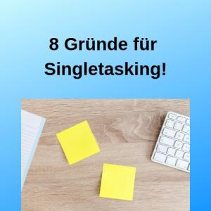 8 Gründe für Singletasking!