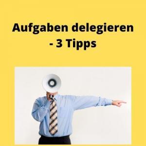 Aufgaben delegieren - 3 Tipps