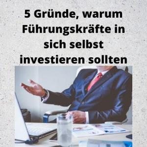 5 Gründe, warum Führungskräfte in sich selbst investieren sollten