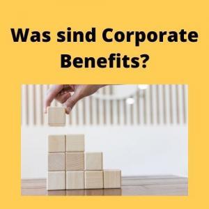 Was sind Corporate Benefits