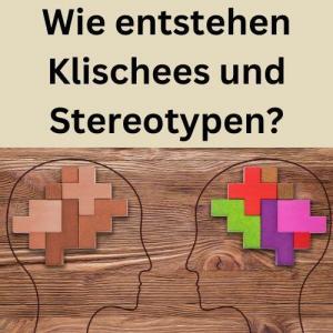 Wie entstehen Klischees und Stereotypen